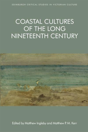 Coastal Cultures of the Long Nineteenth Century - Edinburgh Critical Studies in Victorian Culture (Paperback)