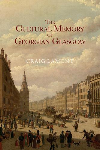 The Cultural Memory of Georgian Glasgow (Hardback)