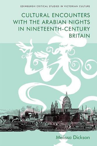 Cultural Encounters with the Arabian Nights in Nineteenth-Century Britain - Edinburgh Critical Studies in Victorian Culture (Paperback)