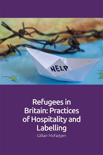 Refugees in Britain: Practices of Hospitality and Labelling (Hardback)