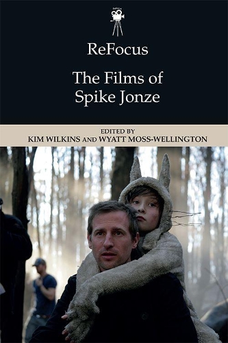 Refocus The Films Of Spike Jonze By Kim Wilkins Wyatt Moss Wellington Waterstones