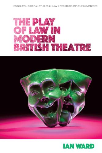 The Play of Law in Modern British Theatre - Edinburgh Critical Studies in Law, Literature and the Humanities (Hardback)