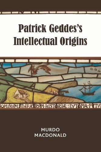 Patrick Geddes's Intellectual Origins (Paperback)