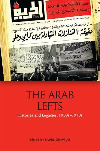 The Arab Lefts: Histories and Legacies, 1950s 1970s (Hardback)