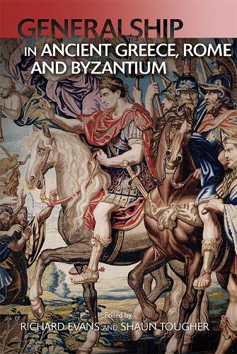 Military Leadership from Ancient Greece to Byzantium: The Art of Generalship (Hardback)