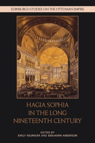 Hagia Sophia in the Long Nineteenth Century - Edinburgh Studies on the Ottoman Empire (Hardback)