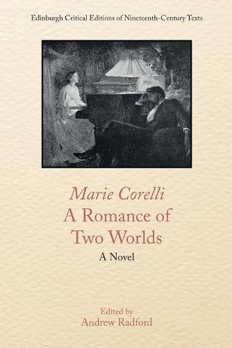 Marie Corelli, a Romance of Two Worlds: A Novel - Edinburgh Critical Editions of Nineteenth-Century Texts (Paperback)