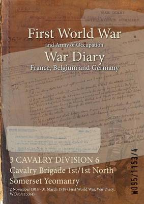 First World War War Diary: 3 Cavalry Division 6 Cavalry Brigade 1st/1st North Somerset Yeomanry (Paperback)