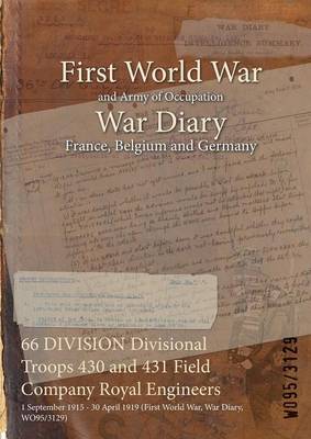 66 Division Divisional Troops 430 and 431 Field Company Royal Engineers: 1 September 1915 - 30 April 1919 (First World War, War Diary, Wo95/3129) (Paperback)