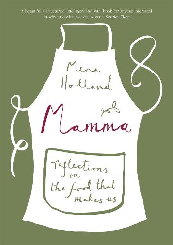 Mamma: Reflections on the Food that Makes Us (Hardback)