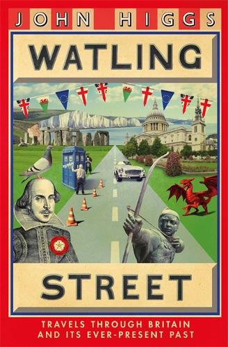 Watling Street: Travels Through Britain and Its Ever-Present Past (Hardback)