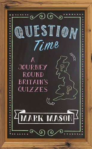 Question Time: A Journey Round Britain's Quizzes (Hardback)