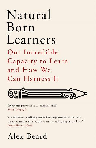 Natural Born Learners: Our Incredible Capacity to Learn and How We Can Harness It (Paperback)