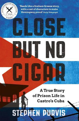 Close But No Cigar: A True Story of Prison Life in Castro's Cuba (Paperback)