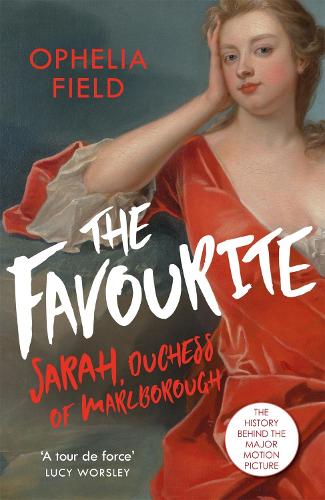 The Favourite: The Life of Sarah Churchill and the History Behind the Major Motion Picture (Paperback)