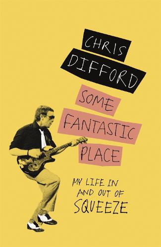 Some Fantastic Place: My Life In and Out of Squeeze (Paperback)