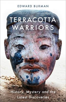 Terracotta Warriors: History, Mystery and the Latest Discoveries (Hardback)