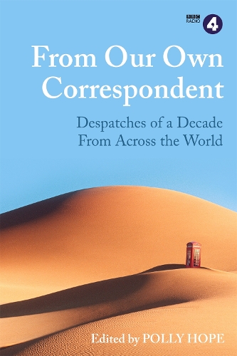 From Our Own Correspondent: Dispatches of a Decade from Across the World (Hardback)