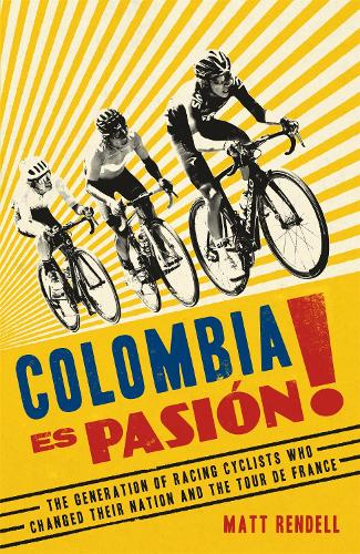 Colombia Es Pasion!: The Generation of Racing Cyclists Who Changed Their Nation and the Tour de France (Paperback)