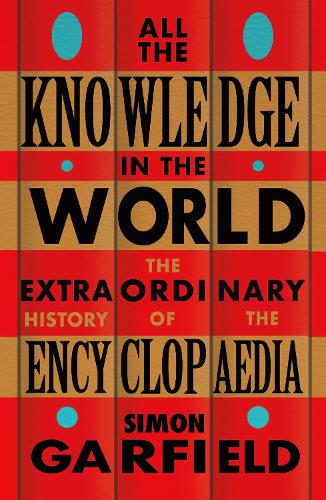 All the Knowledge in the World: The Extraordinary History of the Encyclopaedia (Paperback)