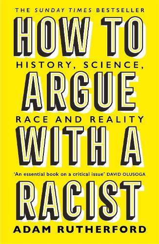 How to Argue With a Racist: History, Science, Race and Reality (Paperback)