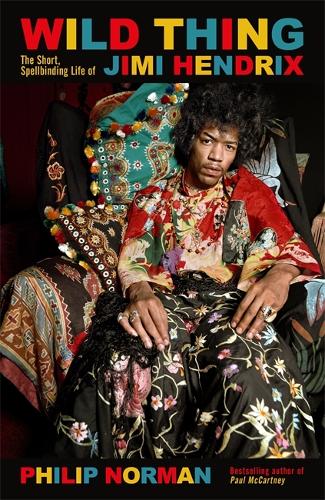 Wild Thing: The short, spellbinding life of Jimi Hendrix (Hardback)