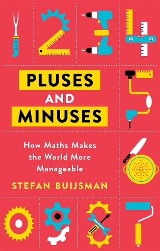 Pluses and Minuses: How Maths Makes the World More Manageable (Hardback)