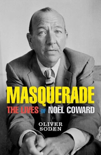 Masquerade: The Lives of Noël Coward (Hardback)