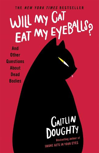 Will My Cat Eat My Eyeballs?: And Other Questions About Dead Bodies (Paperback)