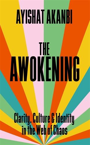 The Awokening: Clarity, Culture and Identity in the Web of Chaos (Hardback)