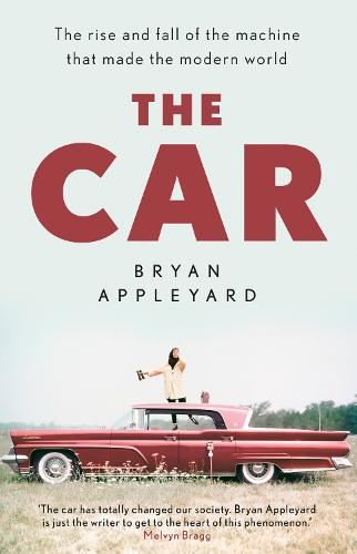 The Car: The rise and fall of the machine that made the modern world (Paperback)