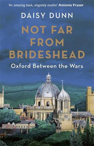 Not Far From Brideshead: Oxford Between the Wars (Hardback)