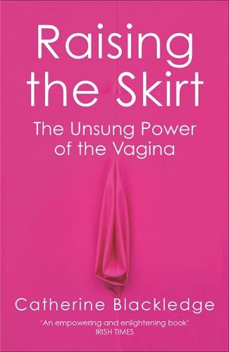 Raising the Skirt: The Unsung Power of the Vagina (Paperback)