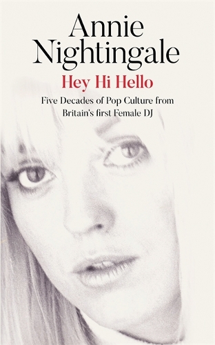 Hey Hi Hello: Five Decades of Pop Culture from Britain's First Female DJ (Hardback)