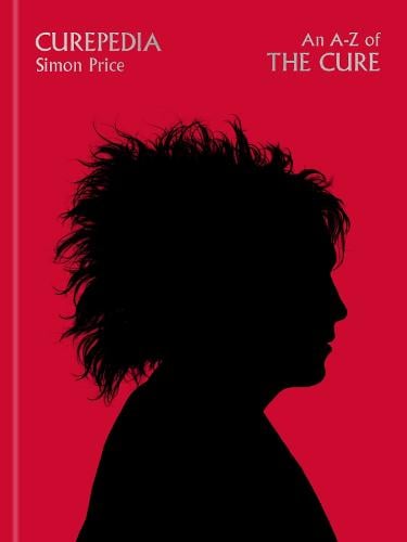 Curepedia: An immersive and beautifully designed A-Z biography of The Cure (Hardback)