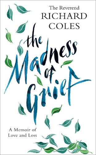 The Madness of Grief: A Memoir of Love and Loss (Hardback)