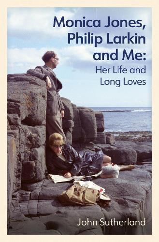 Monica Jones, Philip Larkin and Me: Her Life and Long Loves (Hardback)