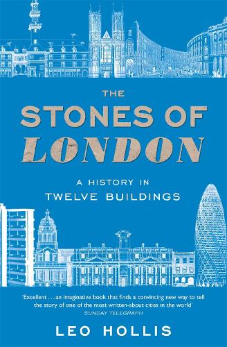 The Stones of London: A History in Twelve Buildings (Paperback)