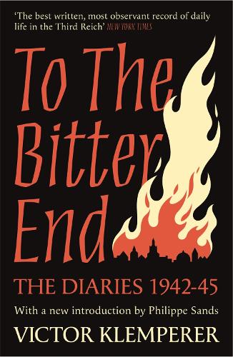 To The Bitter End: The Diaries of Victor Klemperer 1942-45 (Paperback)