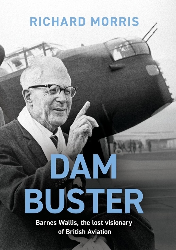 Dam Buster: Barnes Wallis, the Lost Visionary of British Aviation (Paperback)