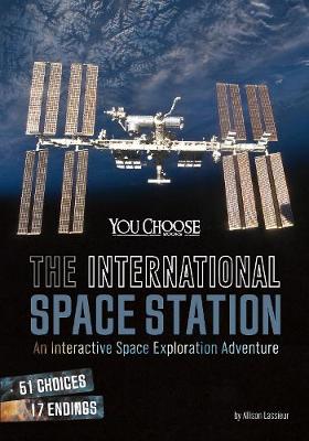 The International Space Station: An Interactive Space Exploration Adventure - You Choose: You Choose: Space (Paperback)
