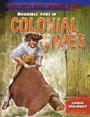 Horrible Jobs in Colonial Times - History's Most Horrible Jobs (Paperback)