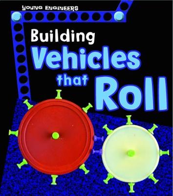 Building Vehicles that Roll - Young Explorer: Young Engineers (Paperback)