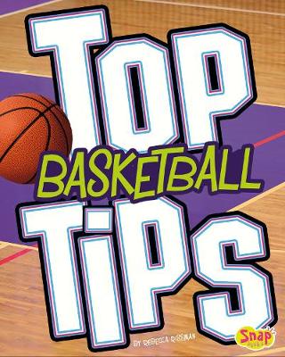 Top Basketball Tips - Snap Books: Top Sports Tips (Hardback)