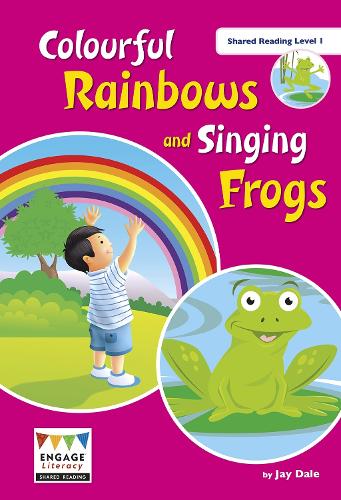 Colourful Rainbows and Singing Frogs: Shared Reading Level 1 - Engage Literacy (Big book)