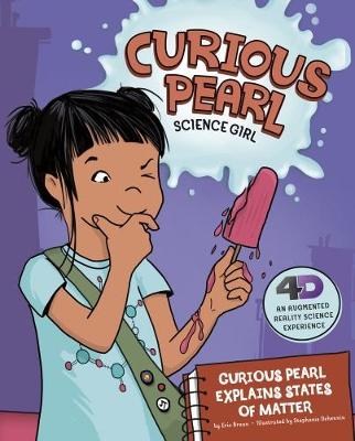 Cover Curious Pearl Explains States of Matter: 4D An Augmented Reality Science Experience - Nonfiction Picture Books: Curious Pearl, Science Girl 4D