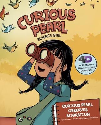 Cover Curious Pearl Observes Migration: 4D An Augmented Reality Science Experience - Nonfiction Picture Books: Curious Pearl, Science Girl 4D