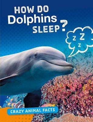 How Do Dolphins Sleep? - Bright Idea Books: Crazy Animal Facts (Paperback)