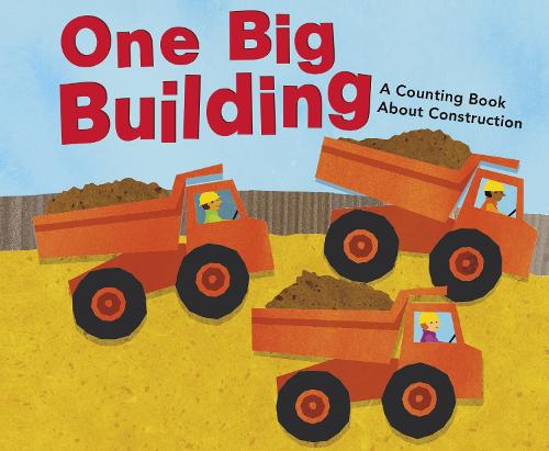 One Big Building: A Counting Book About Construction - Know Your Numbers (Hardback)