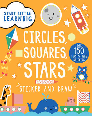 Start Little Learn Big Sticker and Draw Circles, Squares, Stars: Over 150 First Shapes Stickers (Paperback)